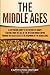 The Middle Ages: A Captivating Guide to the History of Europe, Starting from the Fall of the Western Roman Empire Through the Black Death to the Beginning of the Renaissance (The Medieval Period)