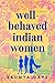 Well-Behaved Indian Women by Saumya Dave