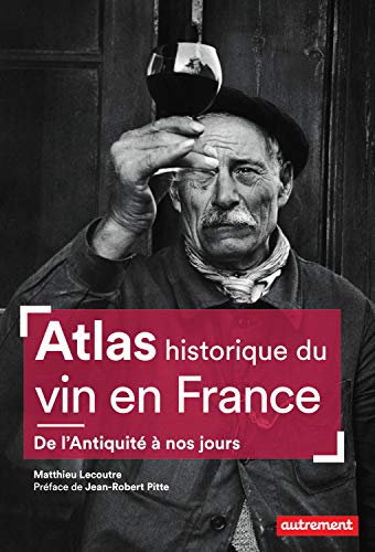 Atlas historique du vin en France (Atlas Mémoires) (French Edition)