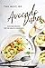 The Best of Avocado Dishes:...