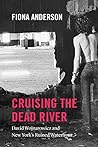 Book cover for Cruising the Dead River: David Wojnarowicz and New York's Ruined Waterfront