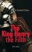 The King Henry the Fifth (Vol.1&2): The Life and Character of Henry of Monmouth
