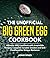 The Unofficial Big Green Egg Cookbook: The Cookbook Includes Tasty and Unique Recipes for Making Real BBQ with Your Ceramic Grill