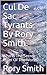 Cul De Sac Tyrants By Rory Smith. by Rory Smith
