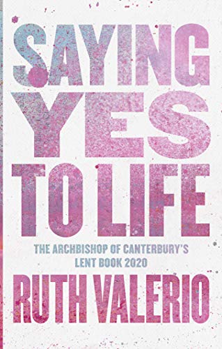 Saying Yes to Life: The Archbishop of Canterbury's Lent Book 2020 (Paperback)
