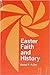 Easter Faith and History by Daniel P. Fuller