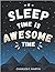 Sleep Time is Awesome Time