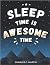 Sleep Time is Awesome Time