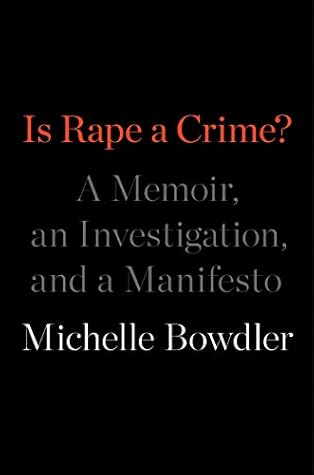 Is Rape a Crime?: A Memoir, an Investigation, and a Manifesto