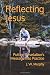 Reflecting Jesus by J. W. Murphy