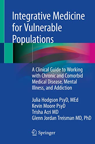 Integrative Medicine for Vulnerable Populations: A Clinical Guide to Working with Chronic and Comorbid Medical Disease, Mental Illness, and Addiction (Kindle Edition)