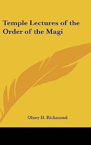Temple Lectures Of The Order Of The Magi By Olney H Richmond