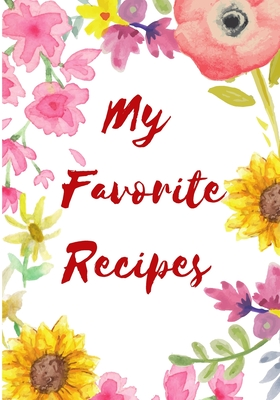 My Fovorite Recipes: Blank Recipe Book to Write In: Collect the Recipes You Love in Your Own Custom Cookbook, (100-Recipe Jounal Maxi 7 x 10)