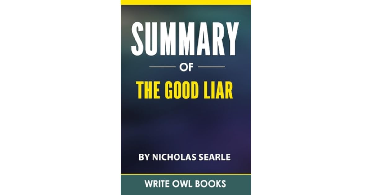 Summary Of The Good Liar By Nicholas Searle by Write Owl Books
