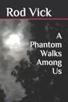 A Phantom Walks Among Us (The Phantom Series)