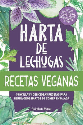 Harta de Lechugas: RECETAS VEGANAS - Sencillas y deliciosas recetas para herbívoros hartos de comer ensalada (Spanish Edition)