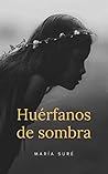 Huérfanos de sombra by María Suré