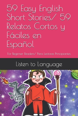 59 Easy English Short Stories/ 59 Relatos Cortos y Fáciles en Español: For Beginner Readers/ Para Lectores Principiantes