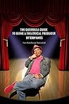 The Guerrilla Guide To Being A Theatrical Producer by Teddy Hayes