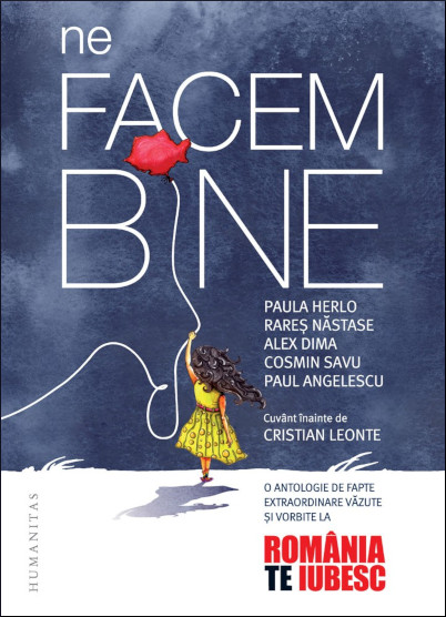 Ne facem bine: o antologie de fapte extraordinare văzute și vorbite la „România, te iubesc!“