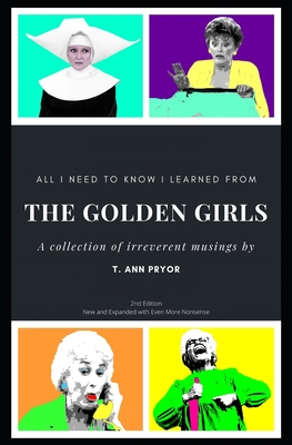 All I Need to Know I Learned from the Golden Girls: 2nd Edition, Bigger, Better, Blanchier