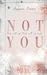 Not you: Dich will ich. Dich will ich nicht. (German Edition)