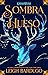 Sombra y hueso by Leigh Bardugo Sombra y hueso by Leigh Bardugo