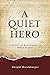 A Quiet Hero: A Novel of Re...