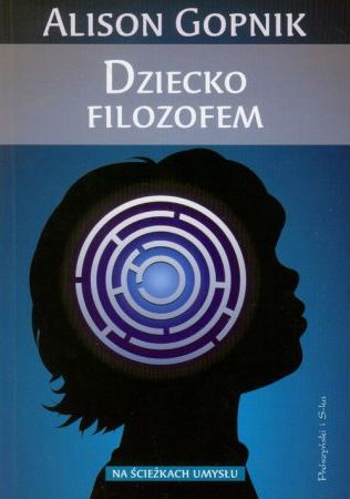 Dziecko filozofem. Co dziecięce umysły mówią nam o prawdzie, miłości oraz sensie życia