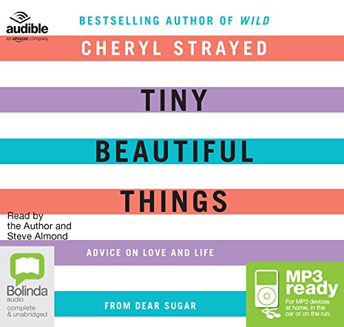 Tiny Beautiful Things: Advice on Love and Life from Dear Sugar