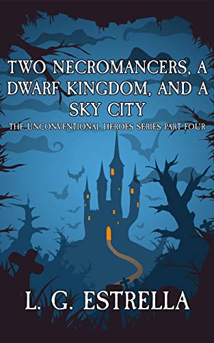 Two Necromancers, a Dwarf Kingdom, and a Sky City (The Unconventional Heroes, #4)