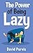 The Power of Being Lazy by David Purvis