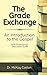 The Grade Exchange: An Intr...