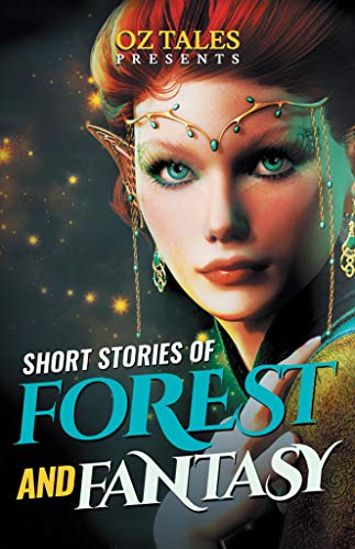Short Stories of Forest and Fantasy: Fantasy Anthology (Kindle Edition)
