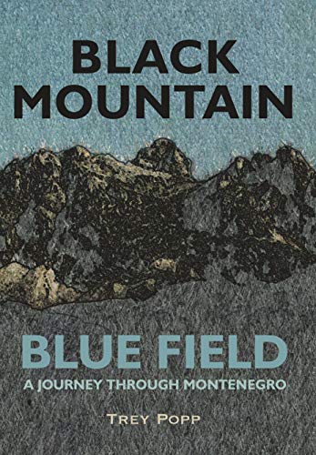 Black Mountain, Blue Field: A Journey Through Montenegro (Kindle Edition)