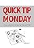 Quick Tip Monday (Quick Tip...