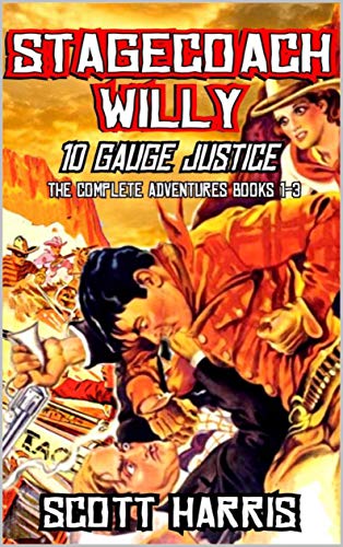 Stagecoach Willy: Ten Gauge Justice: A Western Adventure (Stagecoach Willy 1-3)