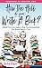 How The Hell Do You Write A Book?: Unleash Your Inner Author & Write Your Business Book One Simple Step At A Time