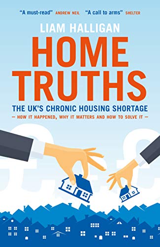 Home Truths: The UK's Chronic Housing Shortage — How It Happened, Why It Matters, and the Way to Solve It (Kindle Edition)