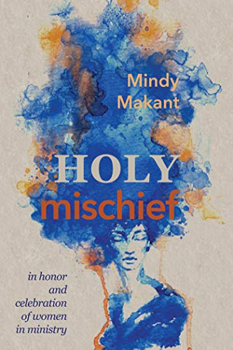 Holy Mischief: In Honor and Celebration of Women in Ministry (Kindle Edition)