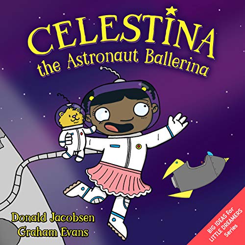 Celestina the Astronaut Ballerina (Big Ideas for Little Dreamers 2)