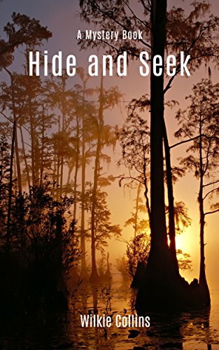 Hide and Seek: Hide and Seek Mystery Book, Hide and Seek by Wilkie Collins, Hide and Seek Illustrated and Annotated