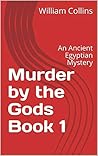 Murder by the Gods Book 1: An Ancient Egyptian Mystery