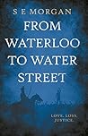 From Waterloo to Water Street From Waterloo to Water Street