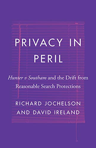 Privacy in Peril: Hunter v Southam and the Drift from Reasonable Search Protections (Landmark Cases in Canadian Law)