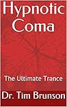 Hypnotic Coma: The Ultimate Trance (Elman Hypnotherapy: Beyond the Basics Book 5)