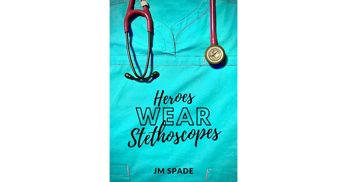 Heroes Wear Stethoscopes (Nursing Diaries, 3) by JM Spade