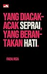 Yang Diacak-acak Seprai, Yang Berantakan Hati by Faizal Reza