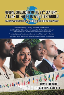 Global Citizenship in the 21st Century - A Leap of Faith to a better World: Celebrating Diversity, Inter Racial, Inter Faith and Inter Cultural harmony (Paperback)
