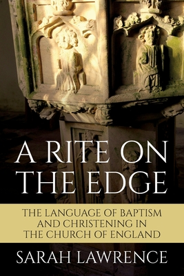 A Rite on the Edge: The Language of Baptism and Christening in the Church of England (Paperback)